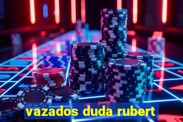 vazados duda rubert